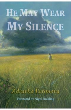 Coperta cărții 'He May Wear My Silence - Zdravka Evtimova'