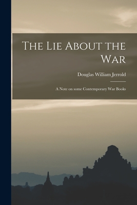 The Lie About the War; a Note on Some Contemporary War Books - Douglas William 1803-1857 Jerrold