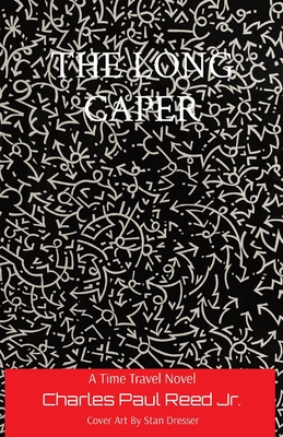 The Long Caper: A Time Travel Novel - Charles Paul Reed
