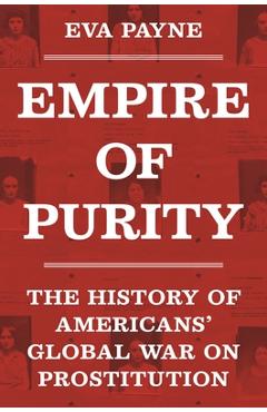Coperta cărții 'Empire of Purity: The History of Americans' Global War on Prostitution - Eva Payne'