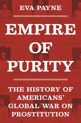 Coperta cărții 'Empire of Purity: The History of Americans' Global War on Prostitution - Eva Payne'
