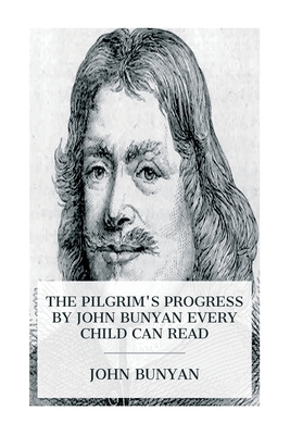 The Pilgrim's Progress by John Bunyan Every Child Can Read - John Bunyan
