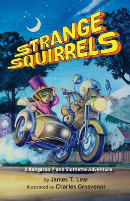 Strange Squirrels: A Kangaroo 7 and Slothette Adventure - Jim Lear