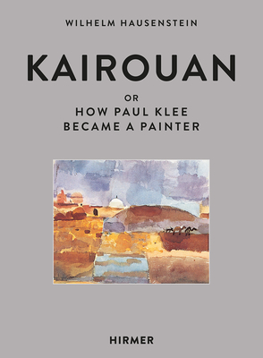 Coperta cărții 'Kairouan: Or How Paul Klee Became a Painter - Wilhelm Hausenstein'
