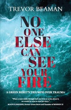Coperta cărții 'No One Else Can See Your Fire - Trevor A. Beaman'