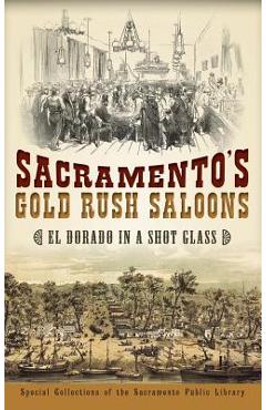 Sacramento's Gold Rush Saloons: El Dorado in a Shot Glass -