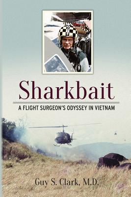 Coperta cărții 'Sharkbait: A Flight Surgeon's Odyssey in Vietnam - Guy S. Clark'