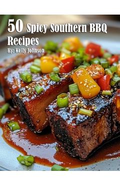 Coperta cărții '50 Spicy Southern BBQ Recipes - Kelly Johnson'