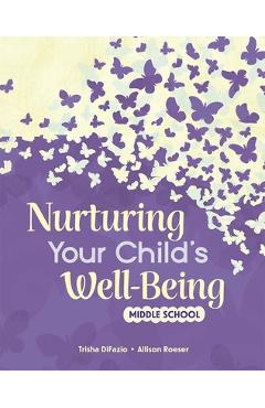 Coperta cărții 'Nurturing Your Child's Well-Being: Middle School - Trisha Difazio'