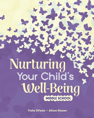 Coperta cărții 'Nurturing Your Child's Well-Being: Middle School - Trisha Difazio'