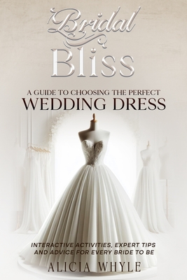 Bridal Bliss: A Guide to Choosing Your Perfect Wedding Dress - Alicia Hernandez-whyle