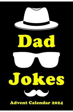 Coperta cărții 'Advent Calendar 2024: Dad Jokes: Christmas Countdown with Funny Jokes per Day Fun for the Whole Family! - Cila'