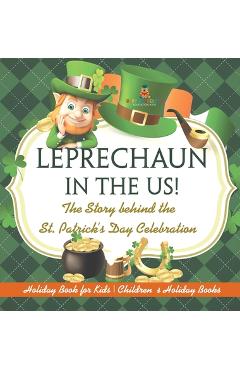 Coperta cărții 'Leprechaun In The US! The Story behind the St. Patrick's Day Celebration - Holiday Book for Kids Children's Holiday'