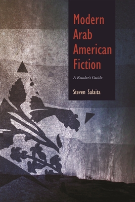 Modern Arab American Fiction: A Reader's Guide - Steven Salaita
