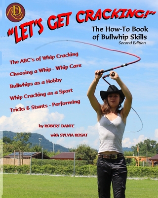 Let's Get Cracking! The How-To Book of Bullwhip Skills - Robert Dante