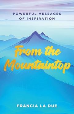 Coperta cărții 'From the Mountaintop: Powerful Messages of Inspiration - Francia La Due'