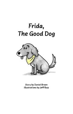 Coperta cărții 'Frida, The Good Dog - Daniel J. Breen'