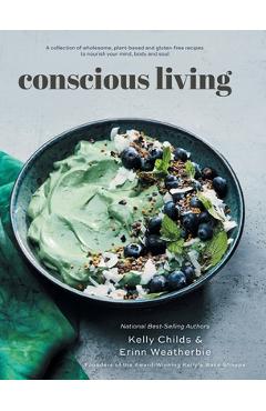 Coperta cărții 'Conscious Living: A collection of wholesome, plant-based and gluten-free recipes to nourish your mind, body and soul -'
