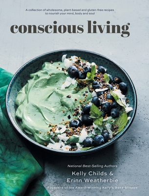 Coperta cărții 'Conscious Living: A collection of wholesome, plant-based and gluten-free recipes to nourish your mind, body and soul -'