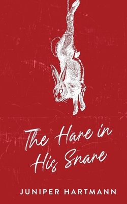 The Hare in His Snare - Juniper Hartmann