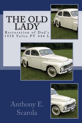 The Old Lady: Restoration of Dad's 1958 Volvo PV 444 L - Anthony E. Scarola