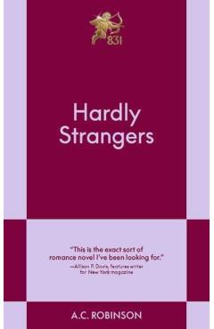 Hardly Strangers: A Modern Romance - A. C. Robinson