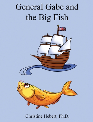 General Gabe and the Big Fish - Christine Hebert