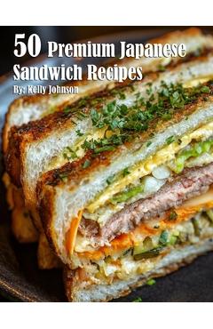 Coperta cărții '50 Premium Japanese Sandwich Recipes - Kelly Johnson'