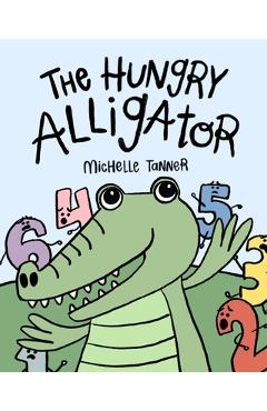 Coperta cărții 'The Hungry Alligator: An Introduction to Comparing Numbers - Michelle Tanner'