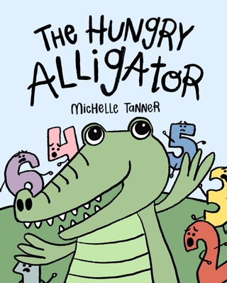 Coperta cărții 'The Hungry Alligator: An Introduction to Comparing Numbers - Michelle Tanner'