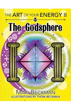 Coperta cărții 'The The Art of Your Energy II: The Godsphere - Mari Beckman'