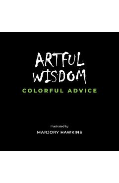 Coperta cărții 'Artful Wisdom Colorful Advice - Marjory Hawkins'