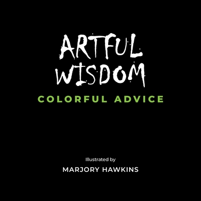 Coperta cărții 'Artful Wisdom Colorful Advice - Marjory Hawkins'
