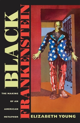 Coperta cărții 'Black Frankenstein: The Making of an American Metaphor - Elizabeth Young'