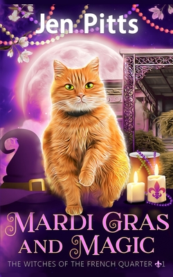Mardi Gras and Magic: The Witches of the French Quarter Mystery - Jen Pitts