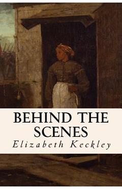 Coperta cărții 'Behind the Scenes - Elizabeth Keckley'