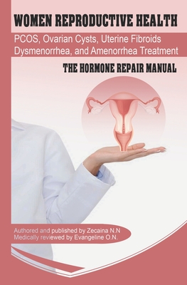 Coperta cărții 'Women Reproductive Health: Endometriosis, PCOS, Ovarian Cysts, Uterine Fibroids, Dysmenorrhea, and Amenorrhea Treatment'