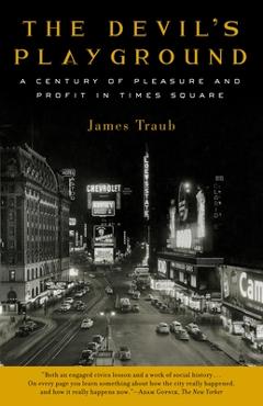 Coperta cărții 'The Devil's Playground: A Century of Pleasure and Profit in Times Square - James Traub'