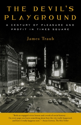 The Devil's Playground: A Century of Pleasure and Profit in Times Square - James Traub