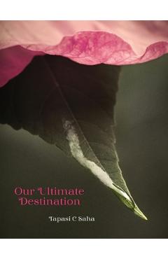 Poza produsului Our Ultimate Destination - Tapasi C. Saha