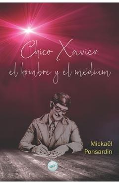 Coperta cărții 'Chico Xavier, el hombre y el médium - Mickaël Ponsardin'