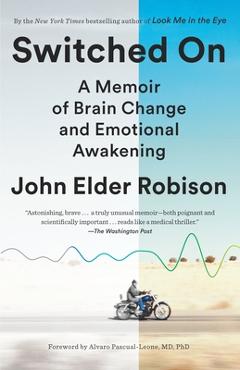 Coperta cărții 'Switched On: A Memoir of Brain Change and Emotional Awakening - John Elder Robison'