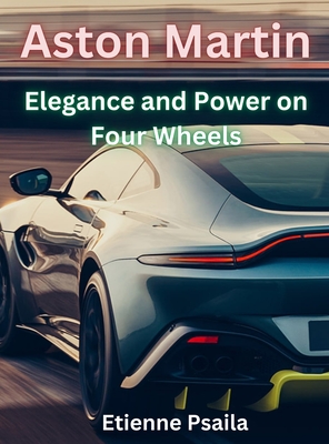 Aston Martin - Elegance And Power On Four Wheels - Etienne Psaila