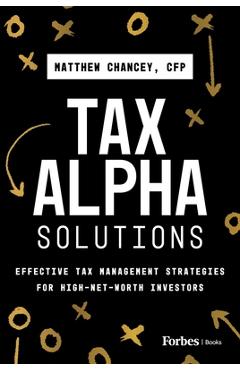 Coperta cărții 'Tax Alpha Solutions: Effective Tax Management Strategies for High-Net-Worth Investors - Matthew Chancey'
