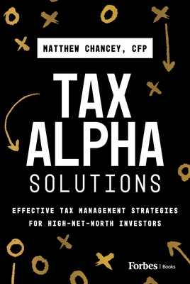 Coperta cărții 'Tax Alpha Solutions: Effective Tax Management Strategies for High-Net-Worth Investors - Matthew Chancey'