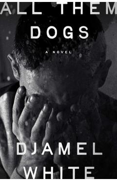 Coperta cărții 'All Them Dogs - Djamel White'