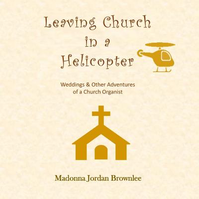 Leaving Church in a Helicopter - Madonna Jordan Brownlee