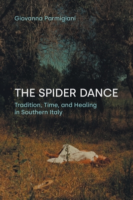 Coperta cărții 'The Spider Dance: Tradition, Time, and Healing in Southern Italy - Giovanna Parmigiani'