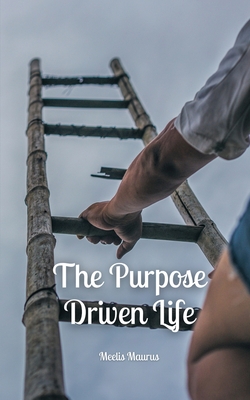 The Purpose Driven Life - Meelis Maurus