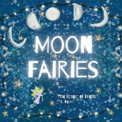 Moon Fairies: The Magic of Night - C. Ryan